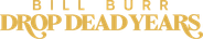 Bill Burr: Drop Dead Years Logo
