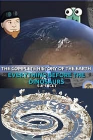 The Complete History of the Earth: Everything Before the Dinosaurs SUPERCUT 2023