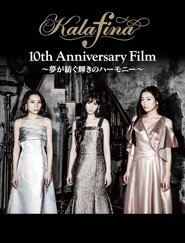 Kalafina 10th Anniversary Film - Harmony of Brilliance Spun By Dreams (2018)
