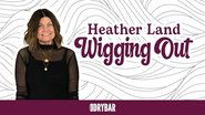 Heather Land: Wigging Out
