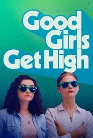 Blogoms mergaitėms viskas poster Filmas Good Girls Get High / Blogoms mergaitėms viskas online nemokamai lietuviskai