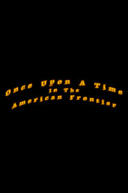 Once Upon A Time In The American Frontier streaming