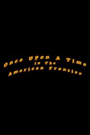 Once Upon A Time In The American Frontier streaming