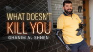 What Doesn't Kill You - Ghanim Al Shnen