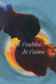 Si je t’oublie… Je t’aime