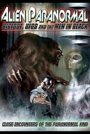 Alien Paranormal: Bigfoot, UFO's and the Men in Black streaming