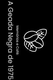 Mem&oacute;rias e Caf&eacute;: A Geada Negra de 1975 (2025)