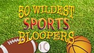 Poster 50 Wildest Sports Bloopers Ever 2016