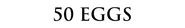 50 Eggs