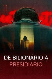 De Bilionário a Presidiário