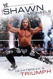 WWE: The Shawn Michaels Story - Heartbreak and Triumph