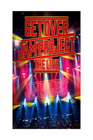 GET OVER -JAM PROJECT THE LIVE-