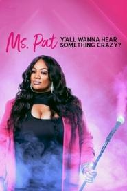 Poster Ms. Pat: Y'all Wanna Hear Something Crazy?