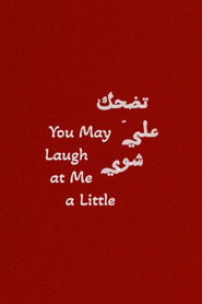 You May Laugh at Me a Little