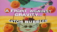 A Fight Against Gravity... Catch Bubbles!