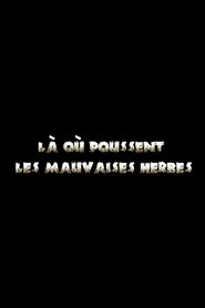 Là où poussent les mauvaises herbes