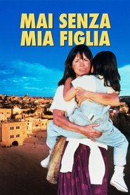 Mai senza mia figlia 1991 Film Completo Italiano Gratis