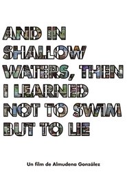 Poster And in shallow waters, then i learned not to swim but to lie 2018