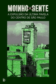 Moinho de gente: a expulsão da última favela do centro de São Paulo poster
