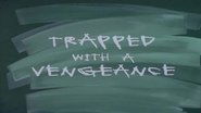 Trapped With a Vengeance