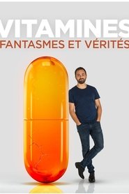 Vitamines : fantasmes et vérités streaming