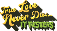True Love Never Dies... It Festers Logo