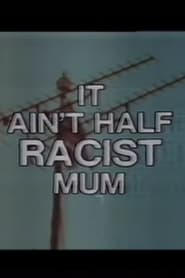 Poster It Ain’t Half Racist, Mum