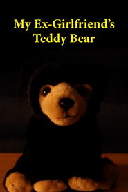 My Ex Girlfriend's Teddy Bear