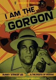 Poster I Am the Gorgon: Bunny 'Striker' Lee and the Roots of Reggae