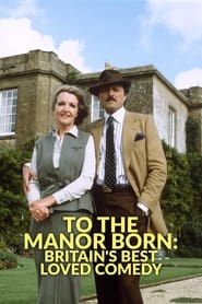 Poster To the Manor Born: Britain's Best Loved Comedy