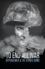 To End All War: Oppenheimer & the Atomic Bomb постер