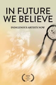 In Future We Believe - Indigenous Artists Now