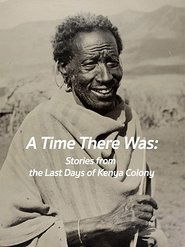 A Time There Was: Stories from the Last Days of Kenya Colony 2009 Δωρεάν απεριόριστη πρόσβαση