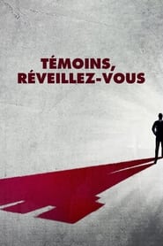 Témoins, réveillez-vous