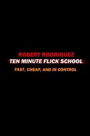 Ten Minute Flick School: Fast, Cheap, and in Control