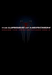 Poster The Wages of Heroism: Making The Amazing Spider-Man 2