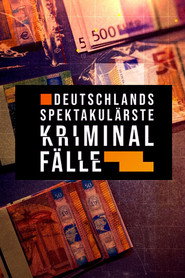 Deutschlands spektakul&auml;rste Kriminalf&auml;lle (2024)