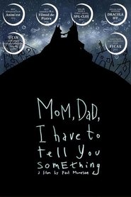 Mom, Dad, I Have to Tell You Something