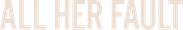 All Her Fault Logo