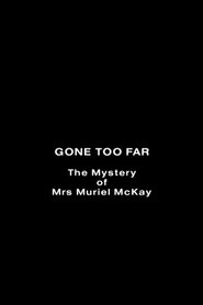 Gone Too Far: The Mystery of Mrs. Muriel McKay