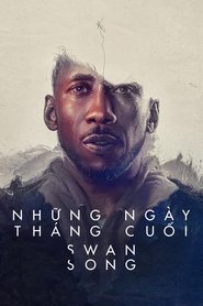 Những Ngày Tháng Cuối - Swan Song (2021)