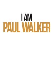 I Am Paul Walker 2018 I Am Paul Walker 2018