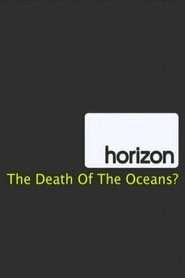 BBC Horizon: The Death of the Oceans?