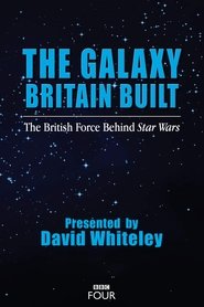 The Galaxy Britain Built: The British Force Behind Star Wars (2017)