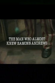 The Man Who Almost Knew Eamonn Andrews