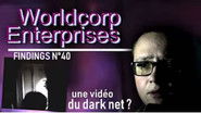 La vidéo du DARK NET qui a refait surface ? - le mystère WORLDCORP ENTERPRISES - Findings N°40