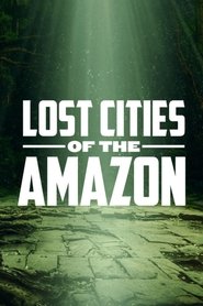 Lost Cities of the Amazon Saison 1