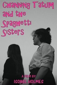 Channing Tatum and the Spaghetti Sisters