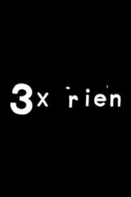 3X Rien serie en streaming 