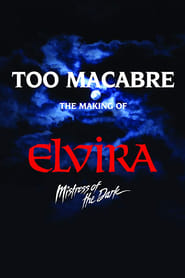 Too Macabre: The Making of Elvira, Mistress of the Dark